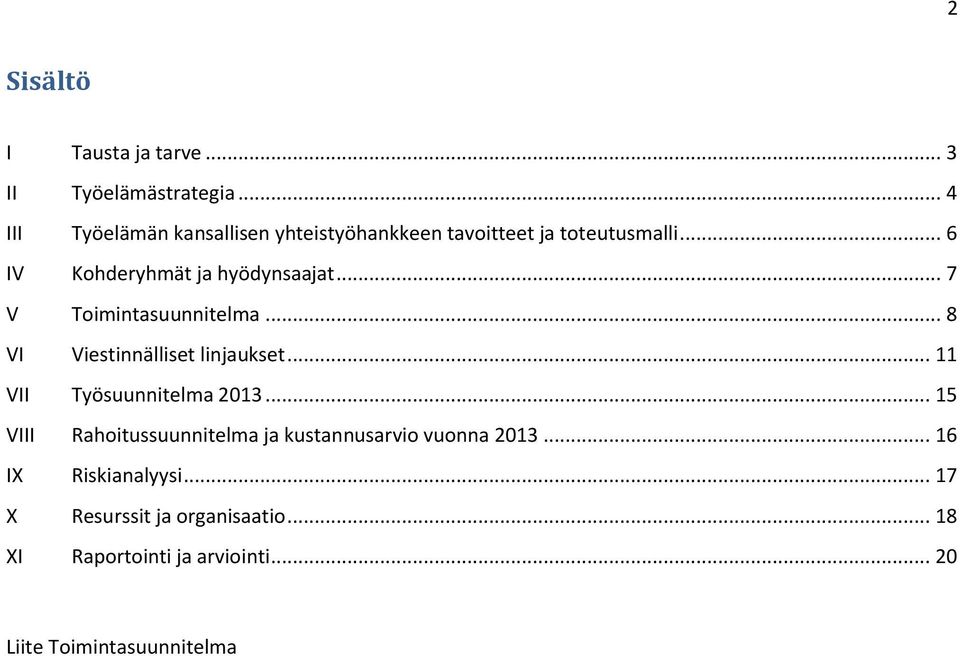 .. 7 V Toimintasuunnitelma... 8 VI Viestinnälliset linjaukset... 11 VII Työsuunnitelma 2013.