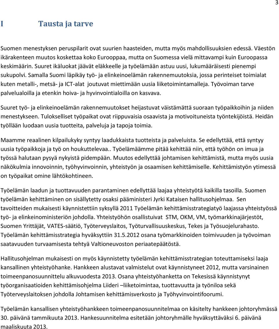 Suuret ikäluokat jäävät eläkkeelle ja työelämään astuu uusi, lukumääräisesti pienempi sukupolvi.