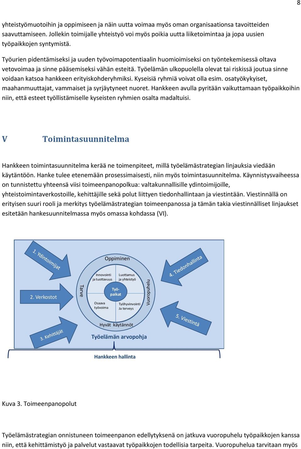 Työurien pidentämiseksi ja uuden työvoimapotentiaalin huomioimiseksi on työntekemisessä oltava vetovoimaa ja sinne pääsemiseksi vähän esteitä.