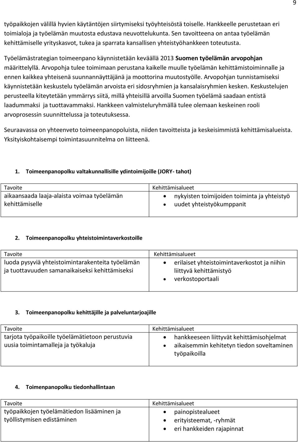 Työelämästrategian toimeenpano käynnistetään keväällä 2013 Suomen työelämän arvopohjan määrittelyllä.