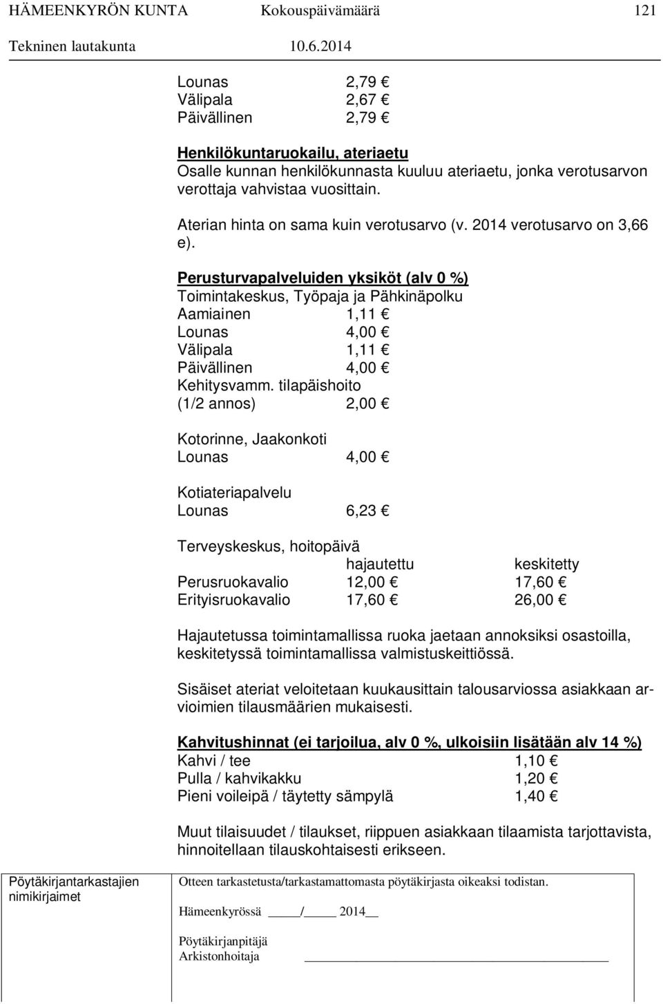 Perusturvapalveluiden yksiköt (alv 0 %) Toimintakeskus, Työpaja ja Pähkinäpolku Aamiainen 1,11 Lounas 4,00 Välipala 1,11 Päivällinen 4,00 Kehitysvamm.