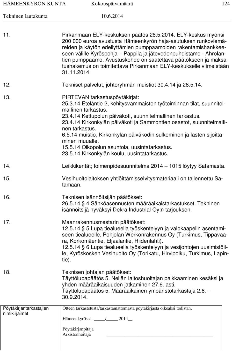 Ahrolantien pumppaamo. Avustuskohde on saatettava päätökseen ja maksatushakemus on toimitettava Pirkanmaan ELY-keskukselle viimeistään 31.11.2014. 12. Tekniset palvelut, johtoryhmän muistiot 30.4.14 ja 28.