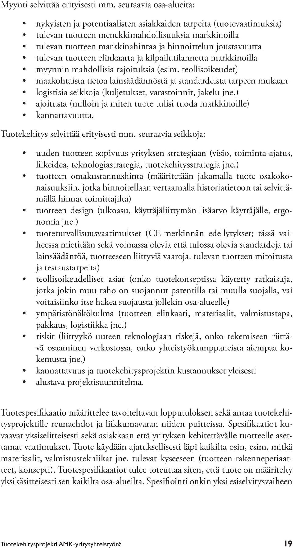 joustavuutta tulevan tuotteen elinkaarta ja kilpailutilannetta markkinoilla myynnin mahdollisia rajoituksia (esim.