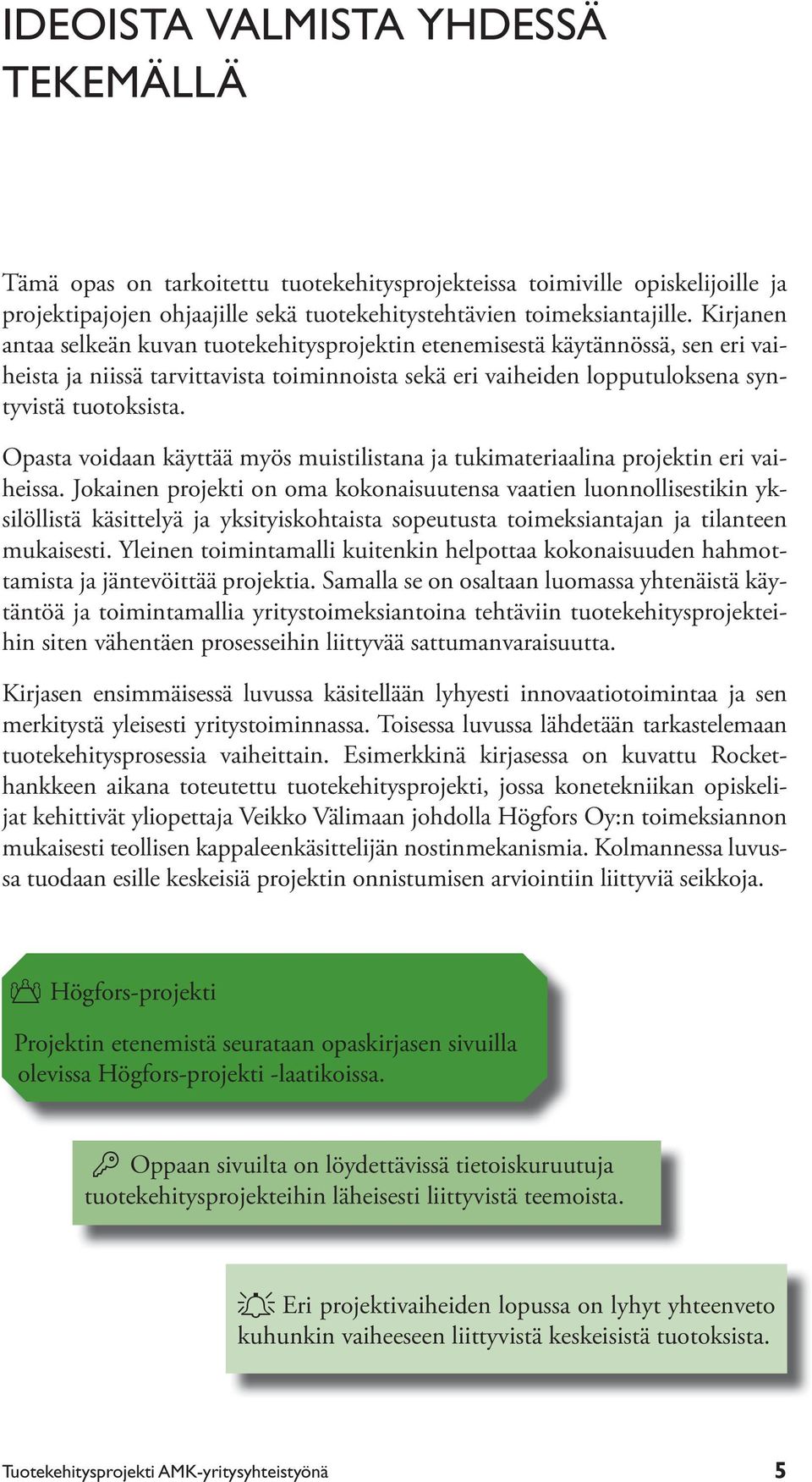 Opasta voidaan käyttää myös muistilistana ja tukimateriaalina projektin eri vaiheissa.