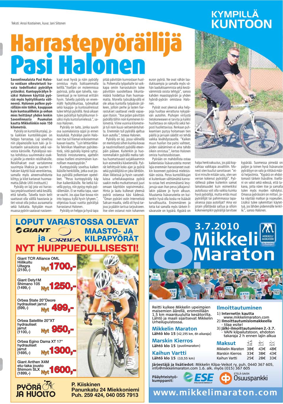 Halonen polkee pyörällään niin töihin, kauppaan kuin kuntosalillekin ja onhan mies heittänyt yhden lenkin Savonlinnasta Puumalan kautta Mikkeliinkin noin 150 kilometriä.