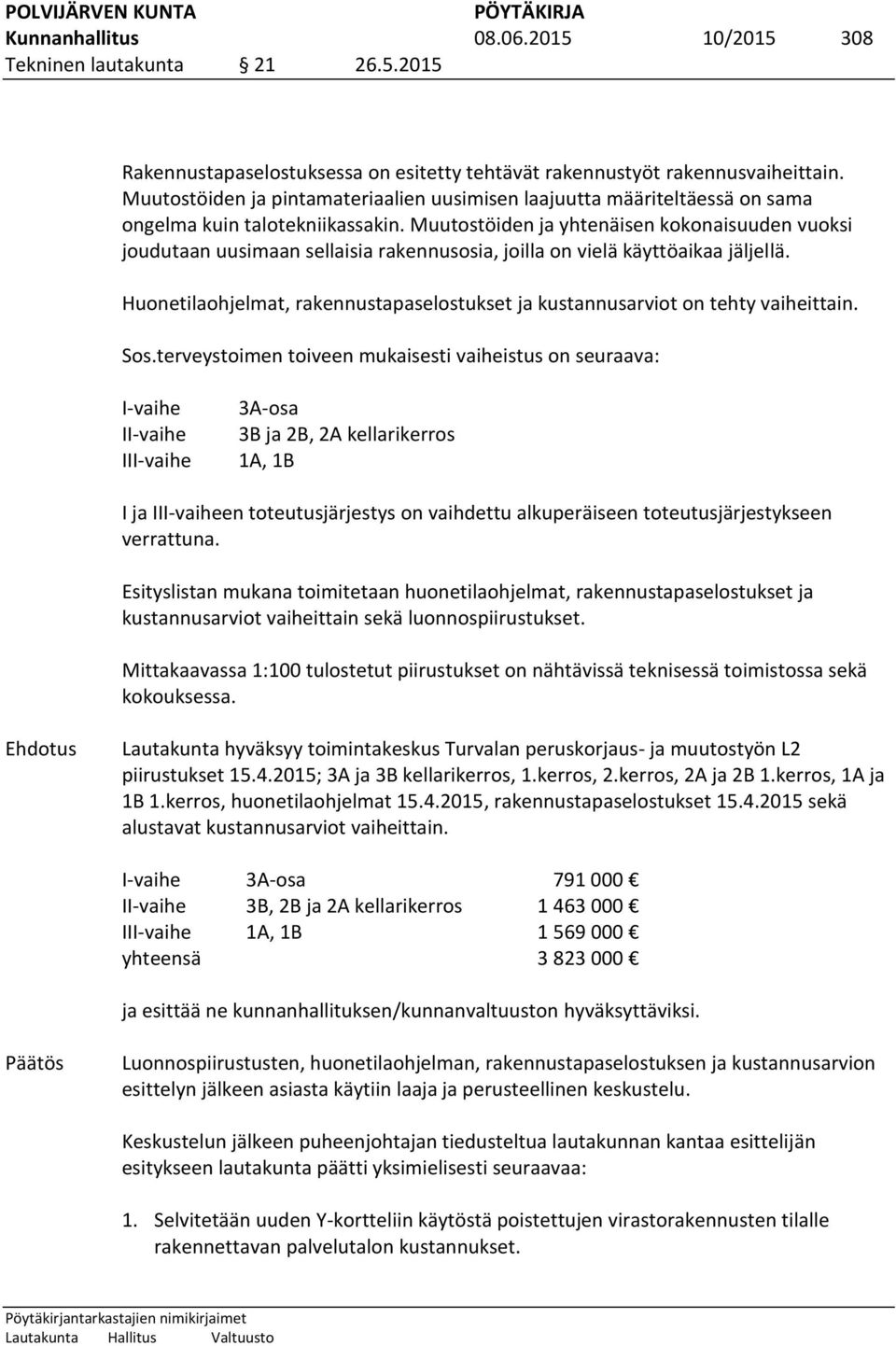 Muutostöiden ja yhtenäisen kokonaisuuden vuoksi joudutaan uusimaan sellaisia rakennusosia, joilla on vielä käyttöaikaa jäljellä.