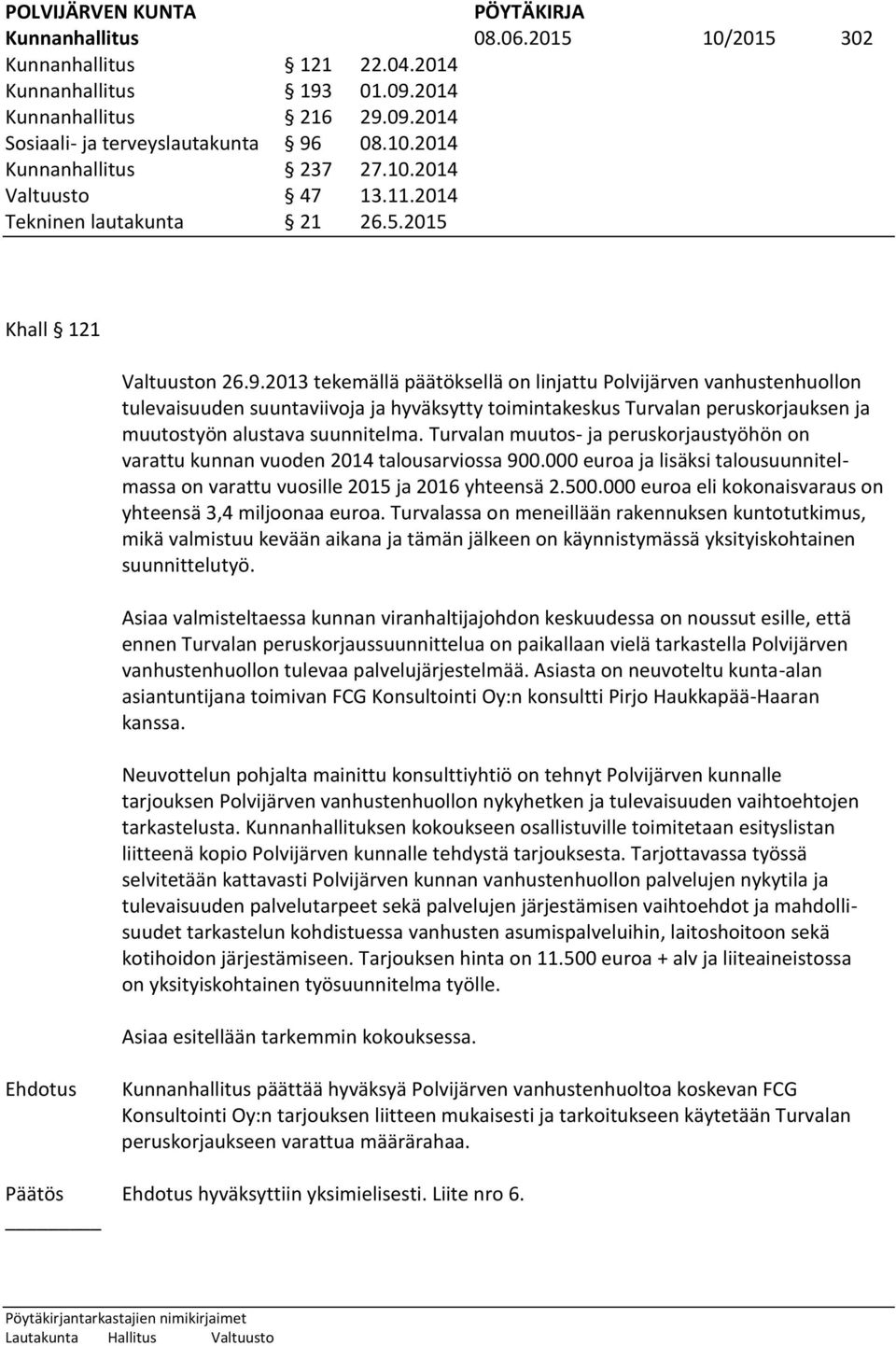 2013 tekemällä päätöksellä on linjattu Polvijärven vanhustenhuollon tulevaisuuden suuntaviivoja ja hyväksytty toimintakeskus Turvalan peruskorjauksen ja muutostyön alustava suunnitelma.