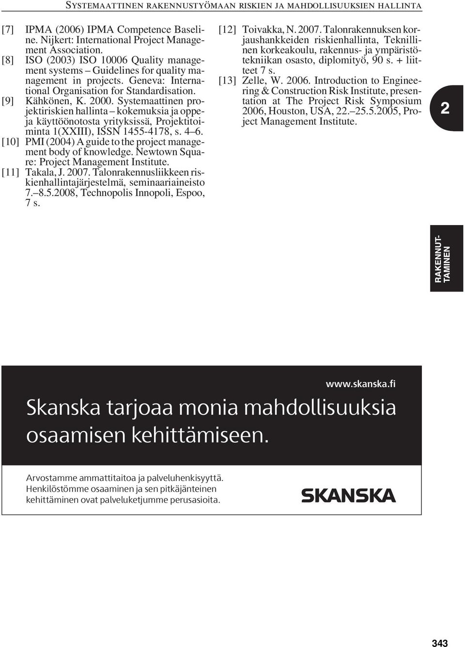 Systemaattinen projektiriskien hallinta kokemuksia ja oppeja käyttöönotosta yrityksissä, Projektitoiminta 1(XXIII), ISSN 1455-4178, s. 4 6.