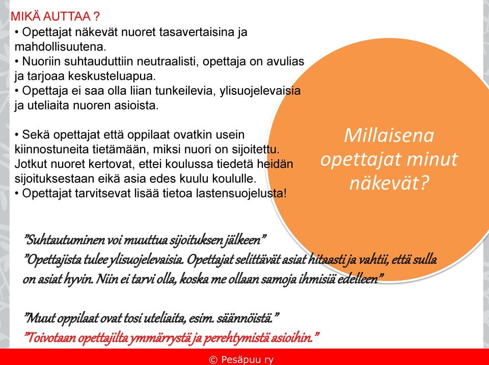 Jotkut nuoret kertovat, ettei koulussa tiedetä heidän sijoituksestaan eikä asia edes kuulu koululle. Opettajat tarvitsevat lisää tietoa lastensuojelusta! Millaisena opettajat minut näkevät?