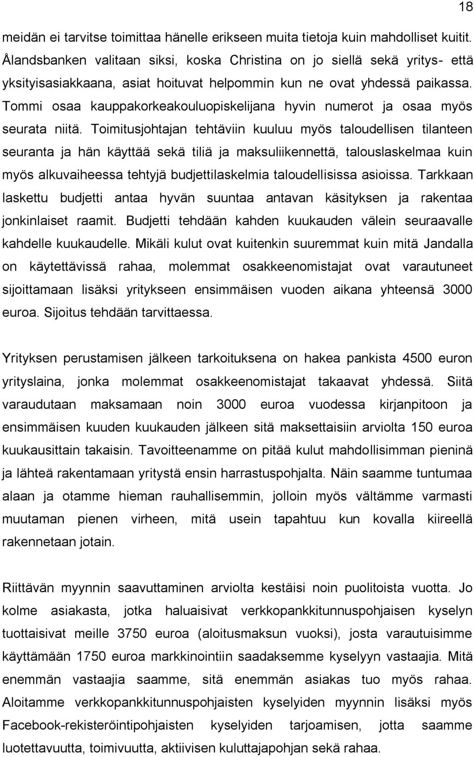 Tommi osaa kauppakorkeakouluopiskelijana hyvin numerot ja osaa myös seurata niitä.