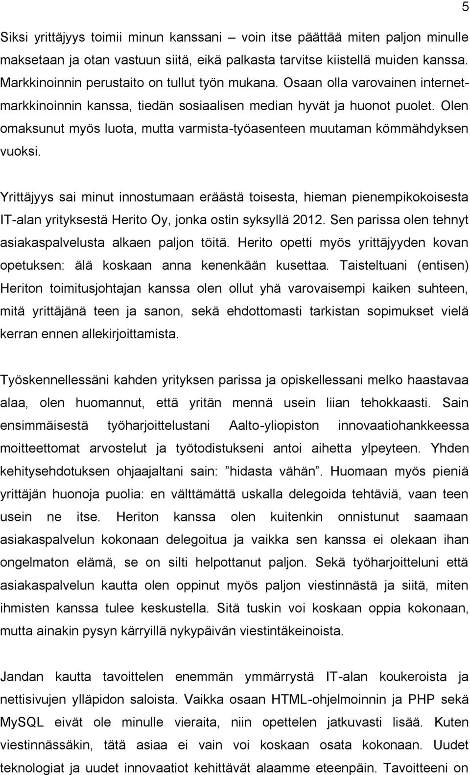 Olen omaksunut myös luota, mutta varmista-työasenteen muutaman kömmähdyksen vuoksi.