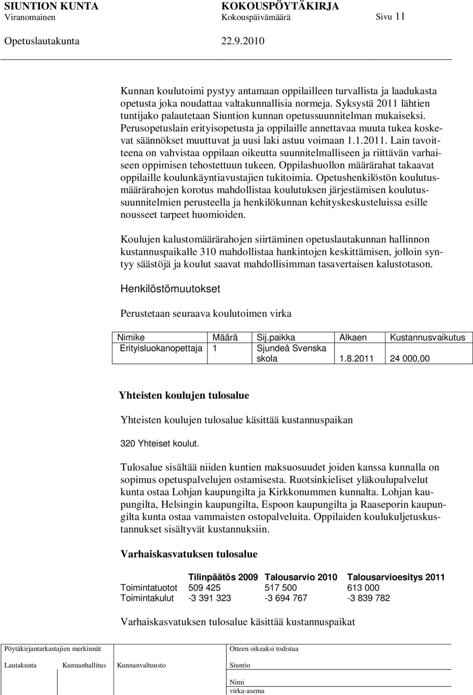 Perusopetuslain erityisopetusta ja oppilaille annettavaa muuta tukea koskevat säännökset muuttuvat ja uusi laki astuu voimaan 1.1.2011.