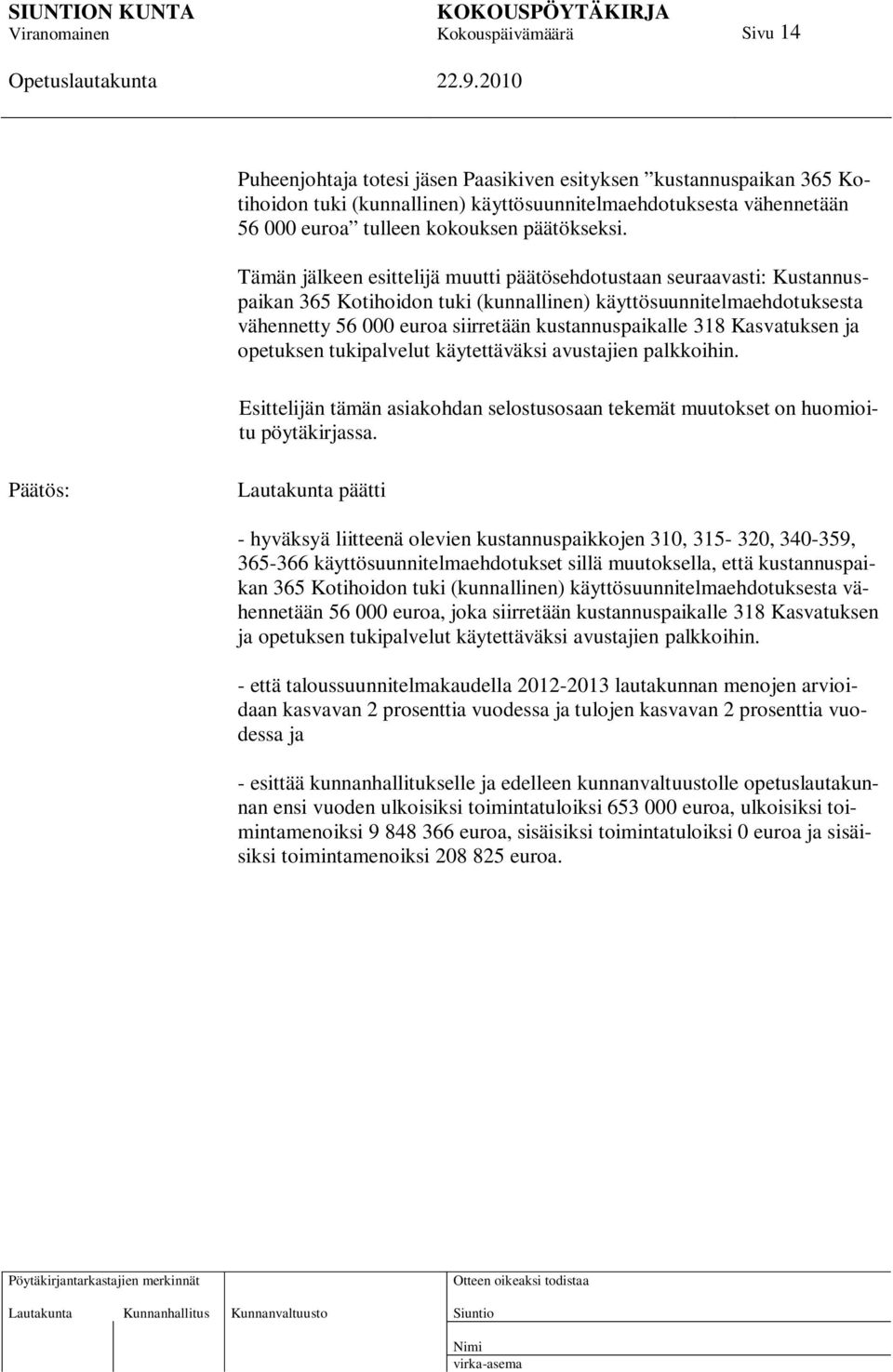 Kasvatuksen ja opetuksen tukipalvelut käytettäväksi avustajien palkkoihin. Esittelijän tämän asiakohdan selostusosaan tekemät muutokset on huomioitu pöytäkirjassa.