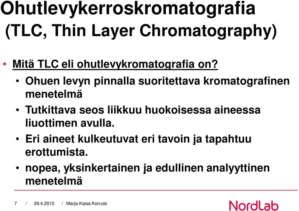 Ohuen levyn pinnalla suoritettava kromatografinen menetelmä Tutkittava seos liikkuu