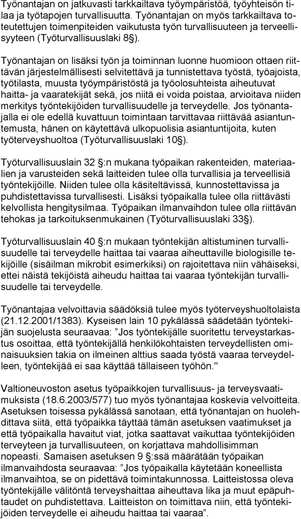 Työnantajan on lisäksi työn ja toiminnan luonne huomioon ottaen riittä vän järjestelmällisesti selvitettävä ja tunnistettava työstä, työ ajois ta, työtilasta, muusta työympäristöstä ja