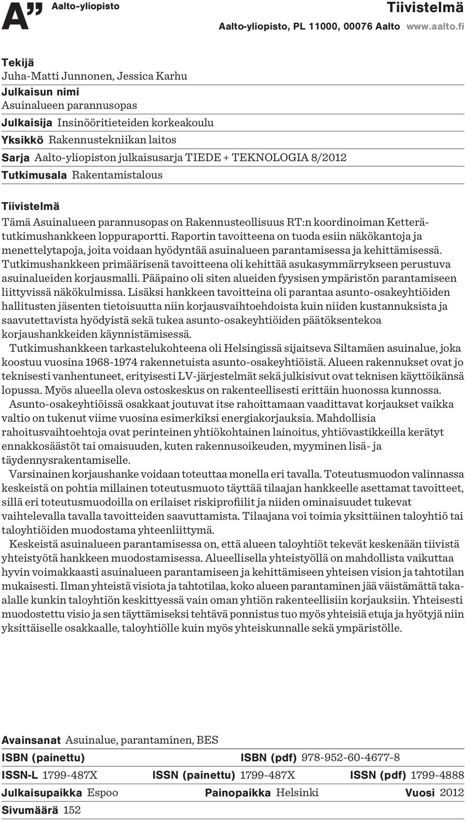 TIEDE + TEKNOLOGIA 8/2012 Tutkimusala Rakentamistalous Tiivistelmä Tämä Asuinalueen parannusopas on Rakennusteollisuus RT:n koordinoiman Ketterätutkimushankkeen loppuraportti.