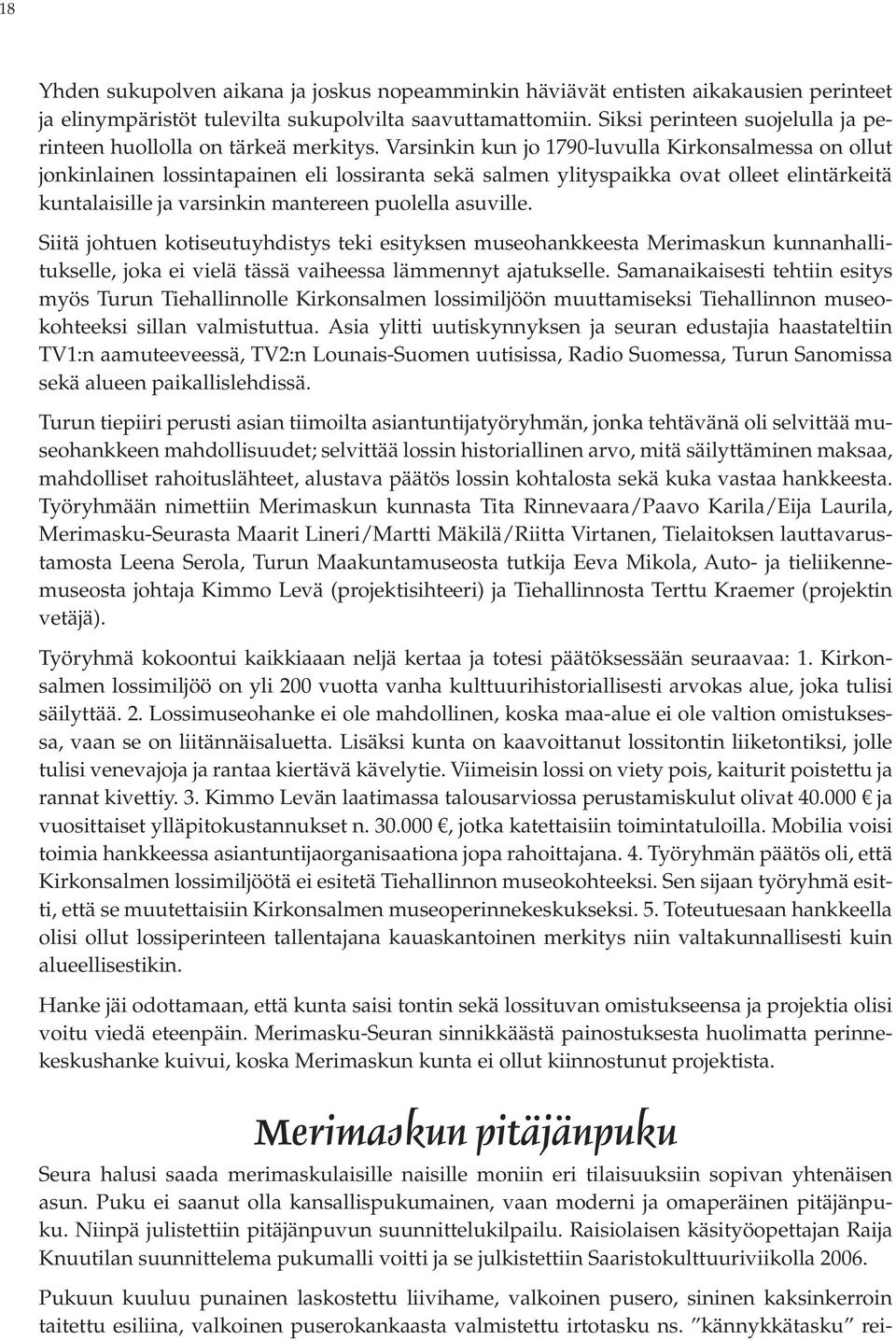 Varsinkin kun jo 1790-luvulla Kirkonsalmessa on ollut jonkinlainen lossintapainen eli lossiranta sekä salmen ylityspaikka ovat olleet elintärkeitä kuntalaisille ja varsinkin mantereen puolella