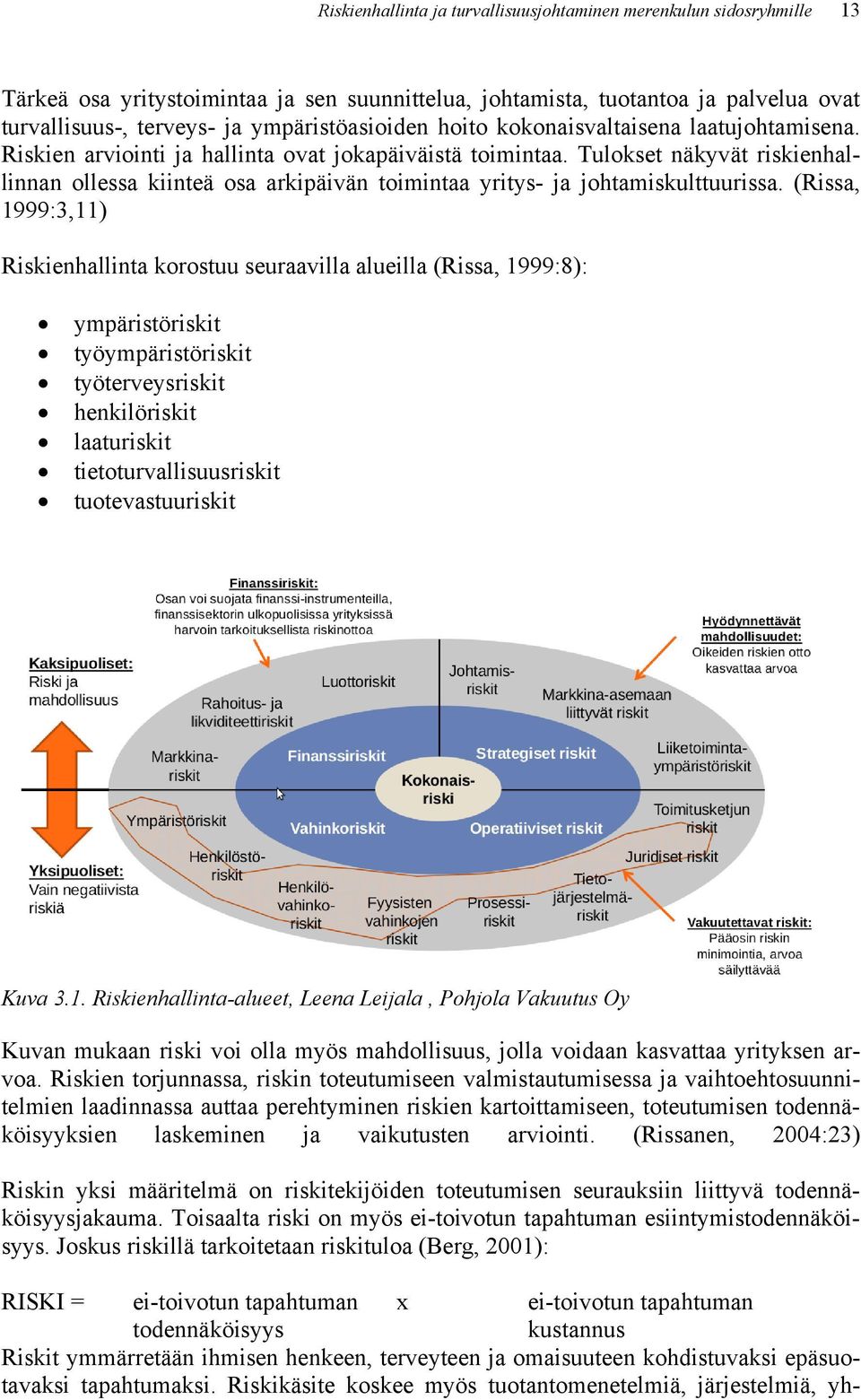 Tulokset näkyvät riskienhallinnan ollessa kiinteä osa arkipäivän toimintaa yritys- ja johtamiskulttuurissa.