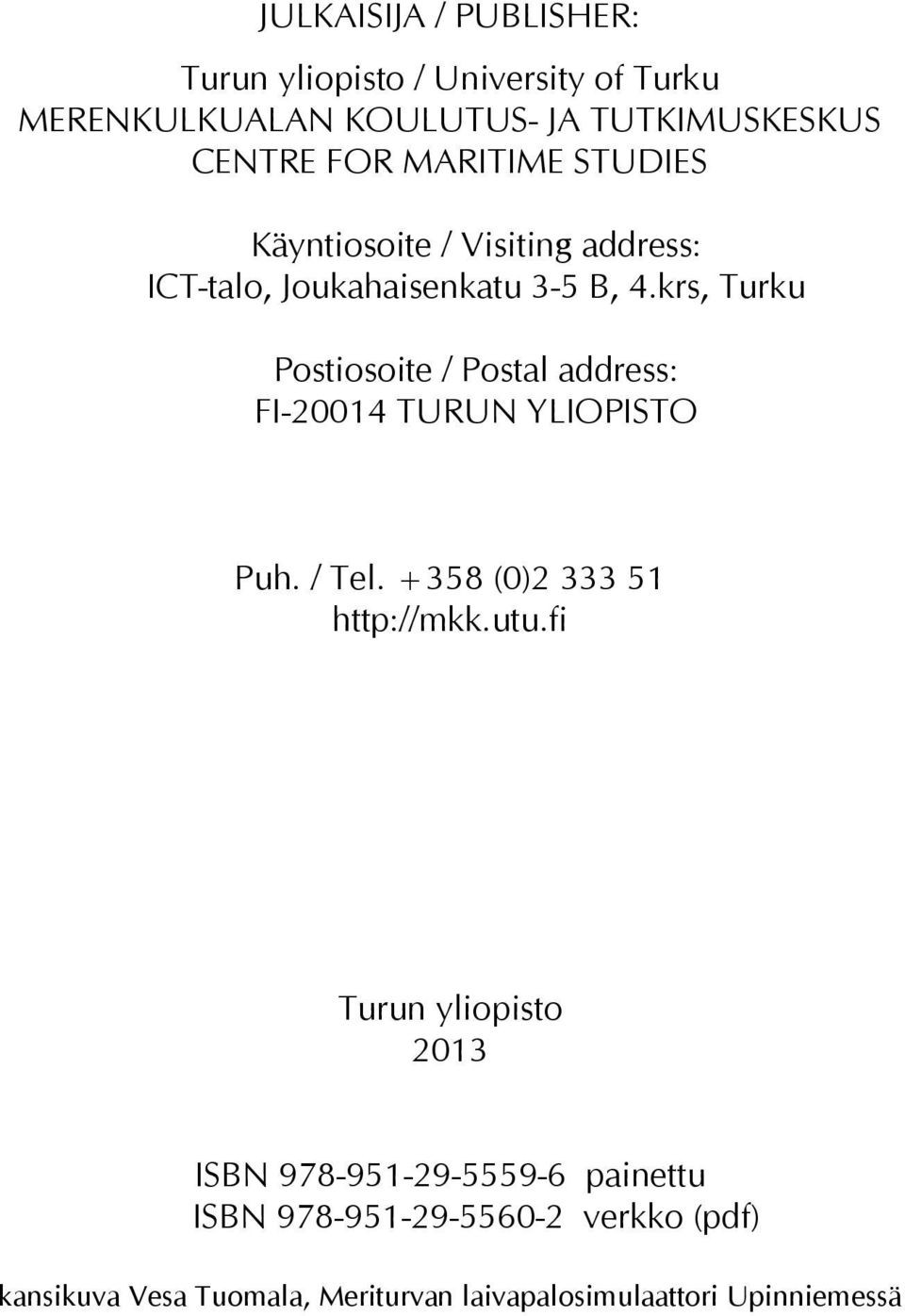 krs, Turku Postiosoite / Postal address: FI-20014 TURUN YLIOPISTO Puh. / Tel. +358 (0)2 333 51 http://mkk.utu.