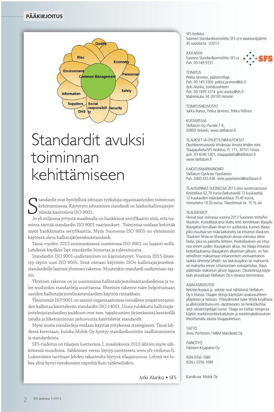 fi Malminkatu 34, 00100 Helsinki TOIMITUSNEUVOSTO Jukka Ihanus, Pekka Järvinen, Pekka Pellinen Standardit avuksi toiminnan kehittämiseen Standardit ovat hyödyllisiä johtajan työkaluja