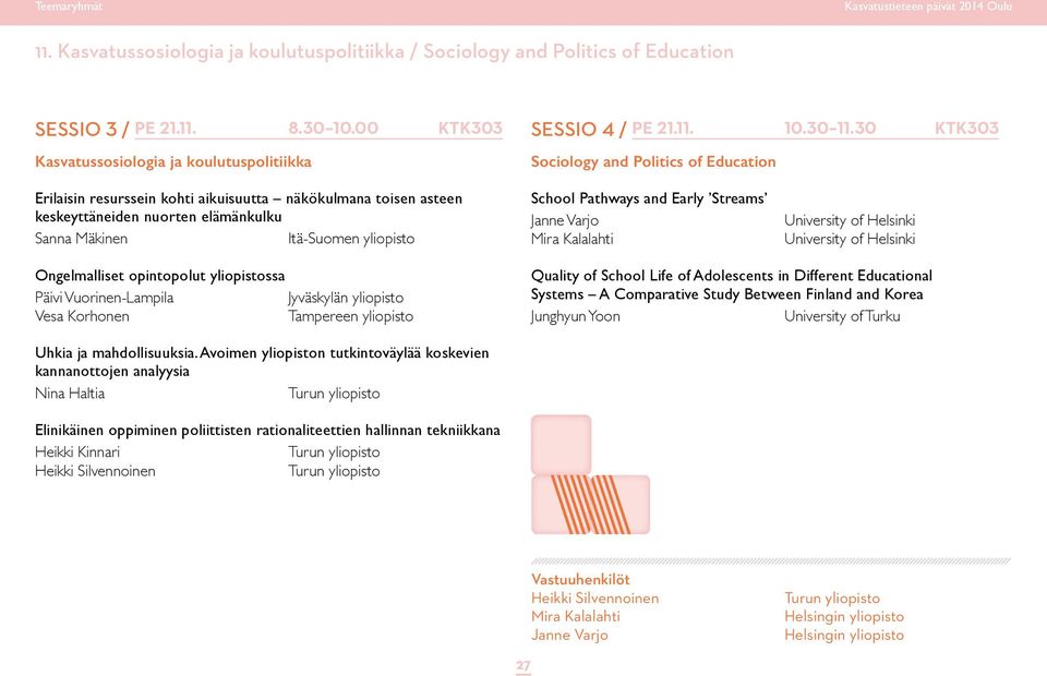 Mäkinen School Pathways and Early Streams Janne Varjo Mira Kalalahti Ongelmalliset opintopolut yliopistossa Päivi Vuorinen-Lampila Vesa Korhonen Quality of School Life of Adolescents in Different