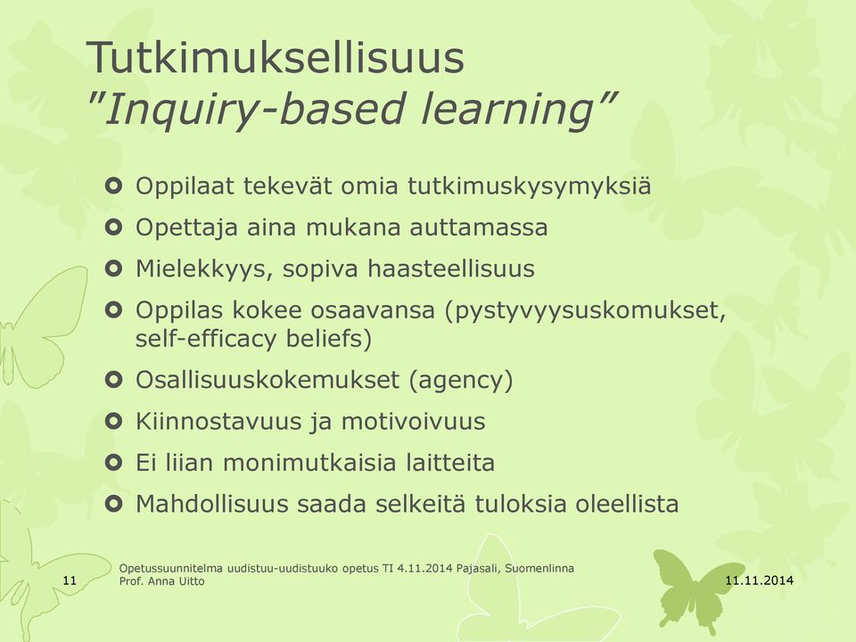 (pystyvyysuskomukset, self-efficacy beliefs) Osallisuuskokemukset (agency) Kiinnostavuus ja