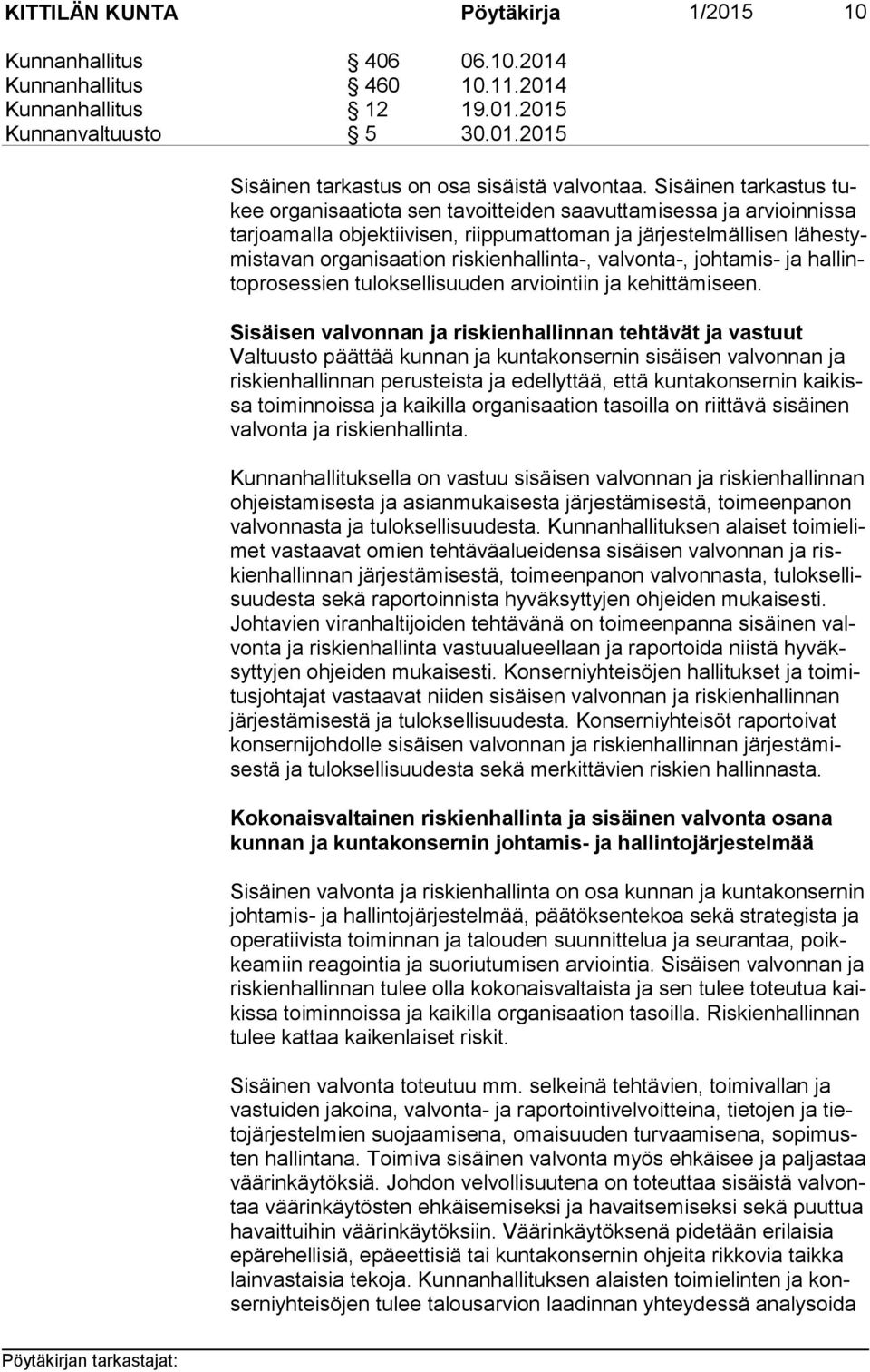 riskienhallinta-, valvonta-, johtamis- ja hal linto pro ses sien tuloksellisuuden arviointiin ja kehittämiseen.