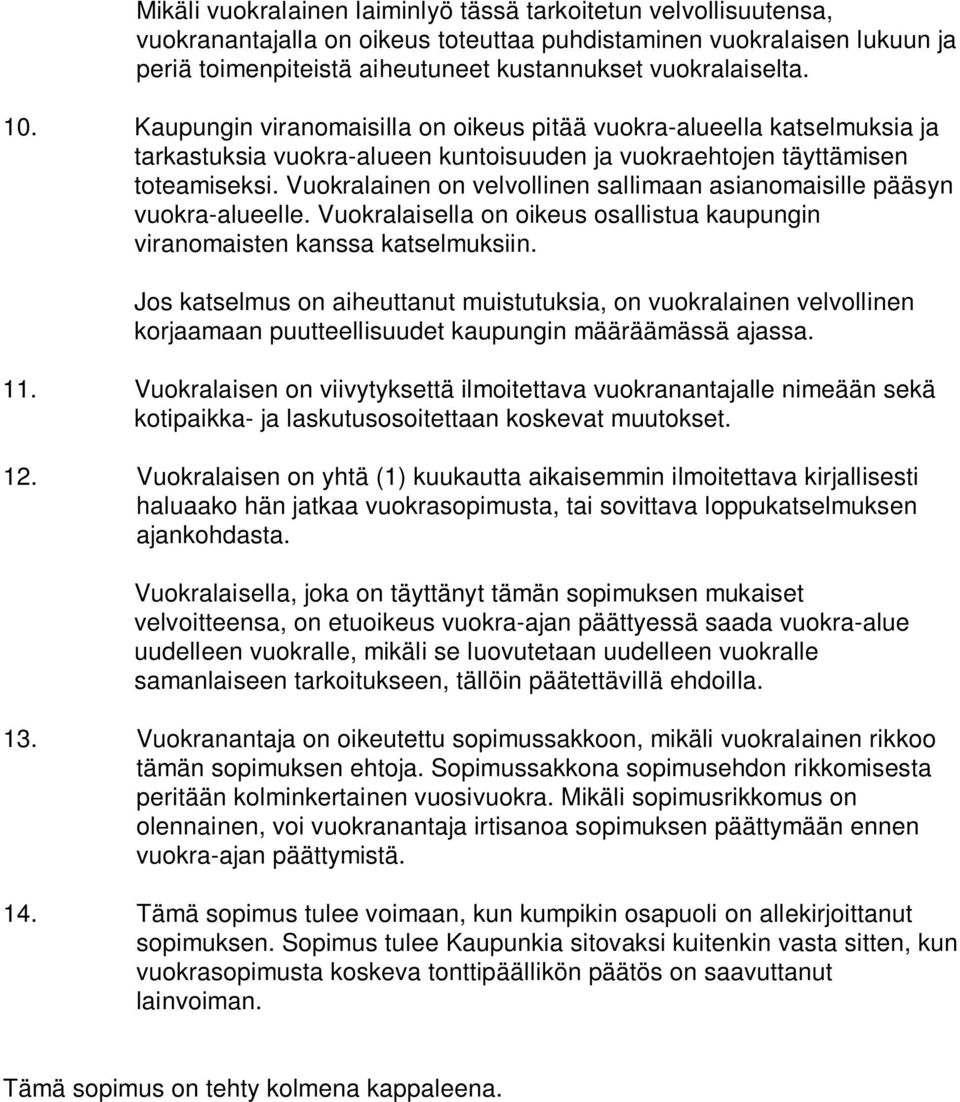 Vuokralainen on velvollinen sallimaan asianomaisille pääsyn vuokra-alueelle. Vuokralaisella on oikeus osallistua kaupungin viranomaisten kanssa katselmuksiin.