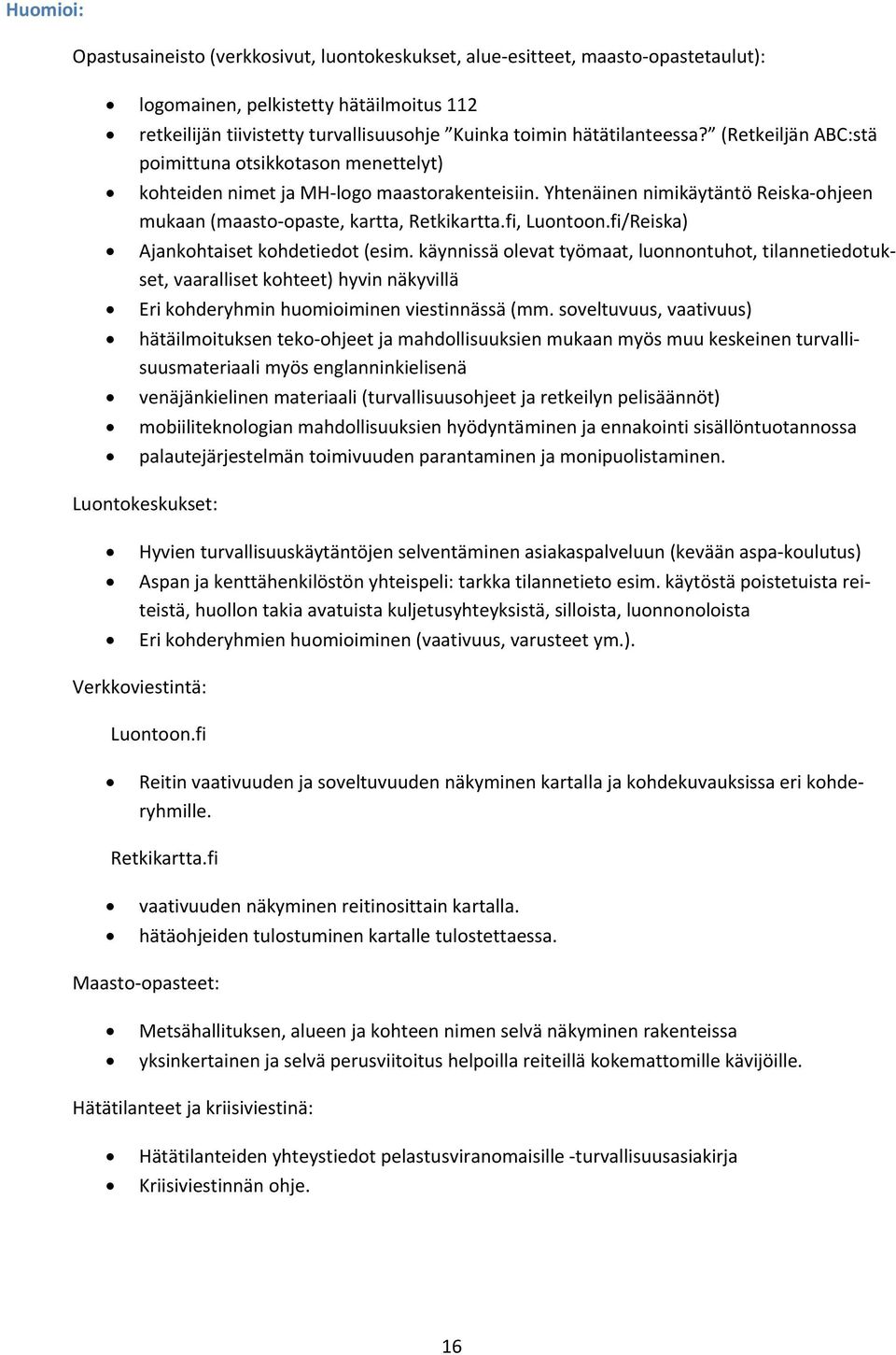 Yhtenäinen nimikäytäntö Reiska-ohjeen mukaan (maasto-opaste, kartta, Retkikartta.fi, Luontoon.fi/Reiska) Ajankohtaiset kohdetiedot (esim.