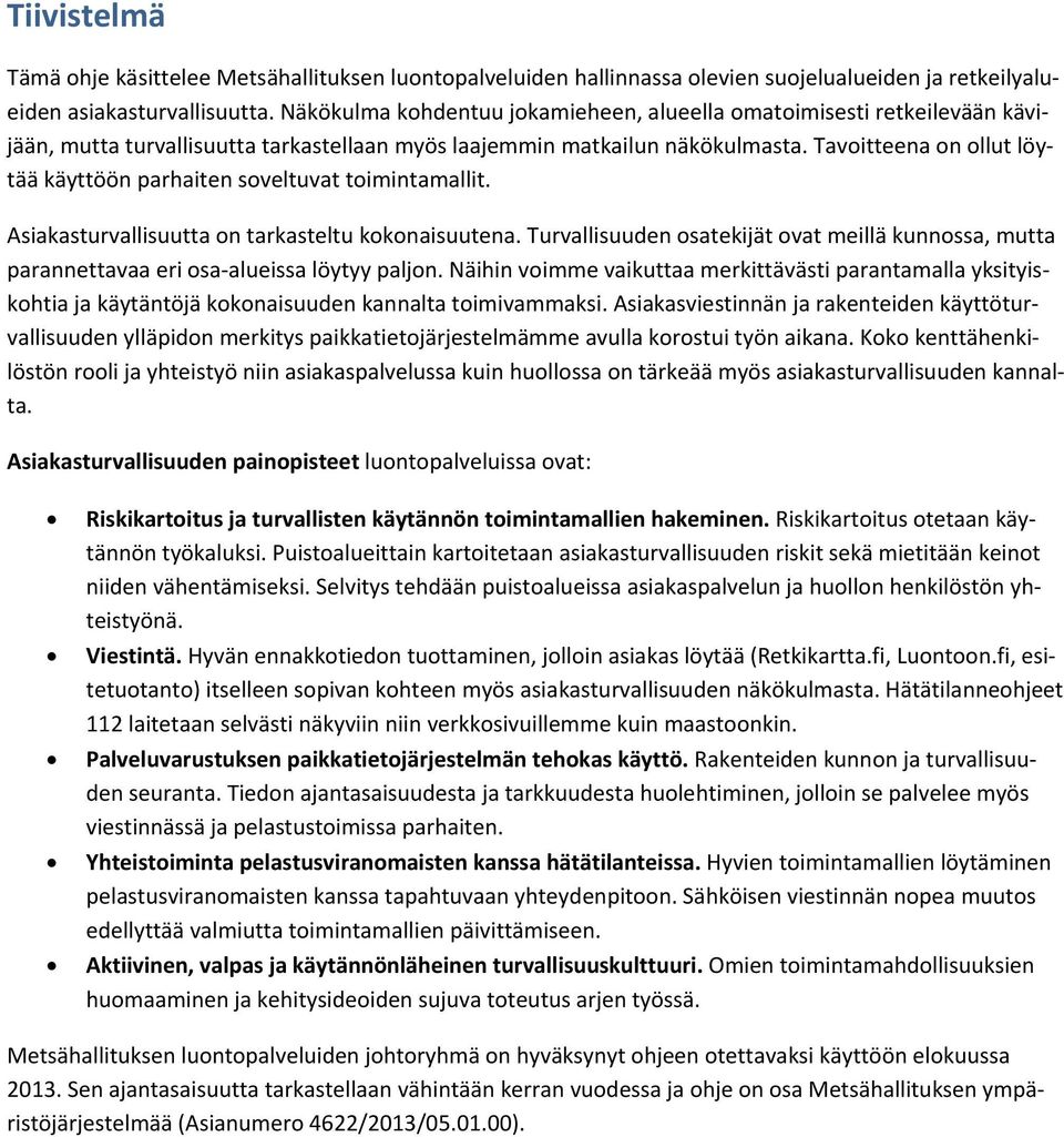 Tavoitteena on ollut löytää käyttöön parhaiten soveltuvat toimintamallit. Asiakasturvallisuutta on tarkasteltu kokonaisuutena.