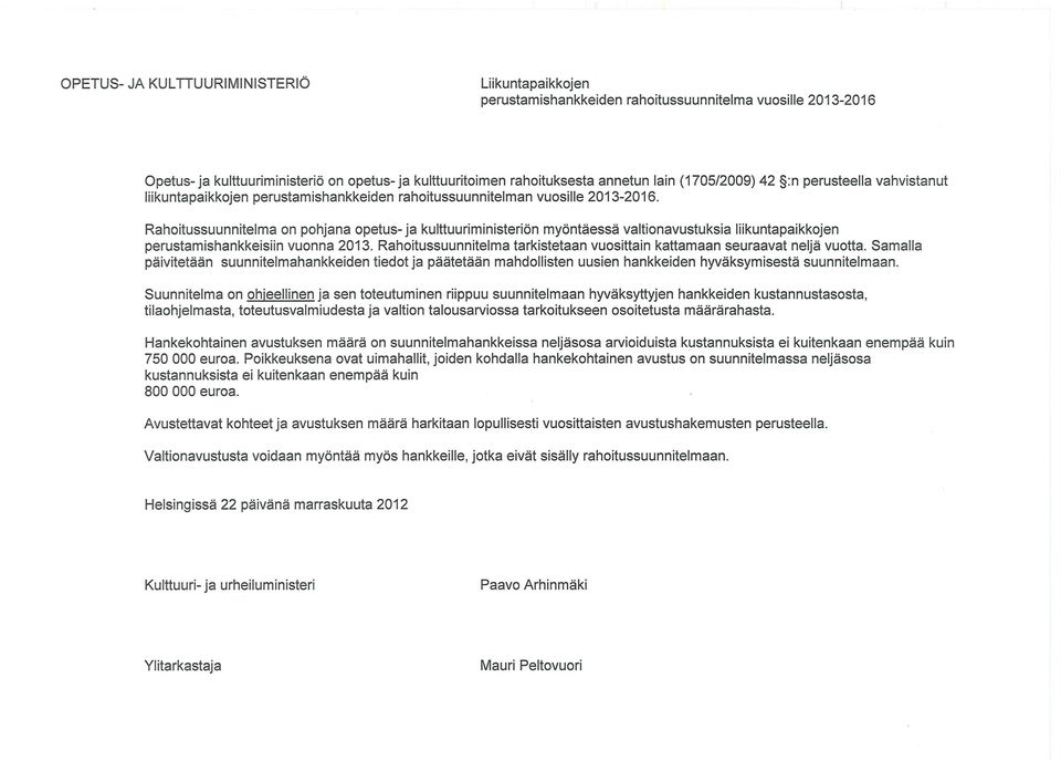 Rahoitussuunnitelma on pohjana opetus- ja kulttuuriministeriön myöntäessä valtionavustuksia liikuntapaikkojen perustamishankkeisiin vuonna 2013.