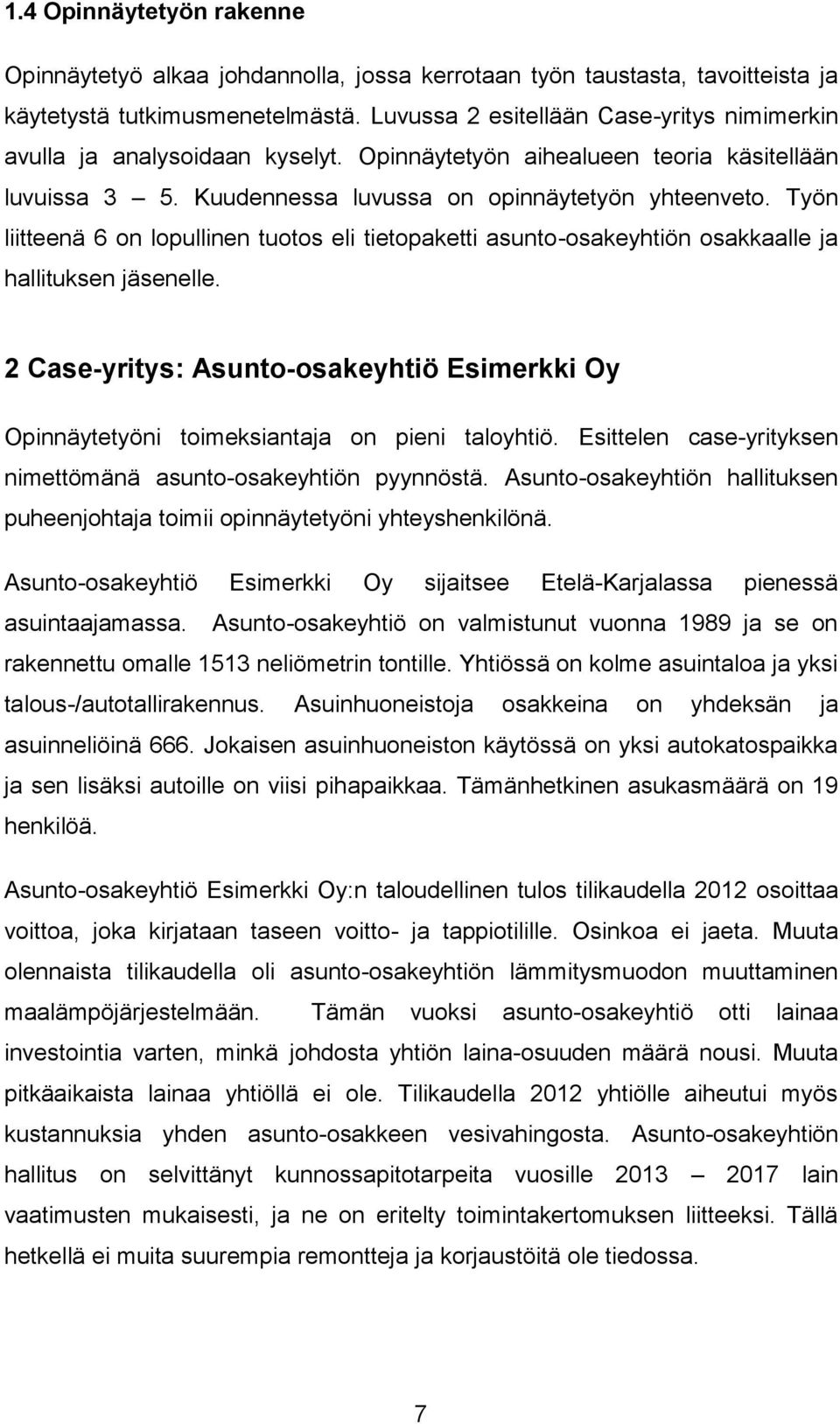 Työn liitteenä 6 on lopullinen tuotos eli tietopaketti asunto-osakeyhtiön osakkaalle ja hallituksen jäsenelle.