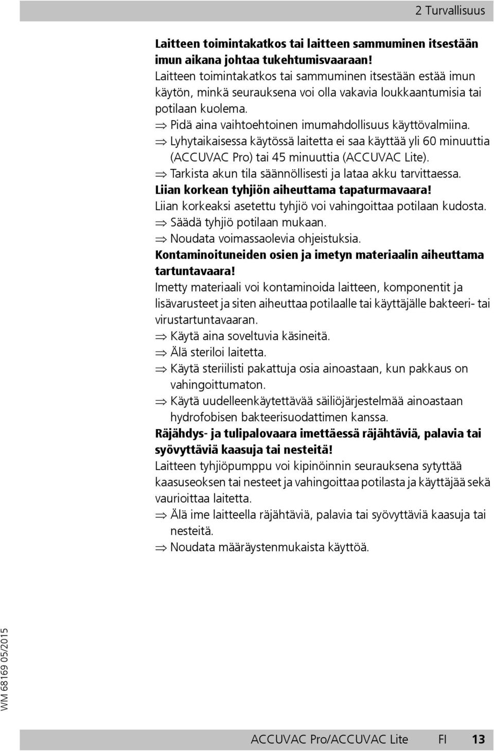 Lyhytaikaisessa käytössä laitetta ei saa käyttää yli 60 minuuttia (ACCUVAC Pro) tai 45 minuuttia (ACCUVAC Lite). Tarkista akun tila säännöllisesti ja lataa akku tarvittaessa.