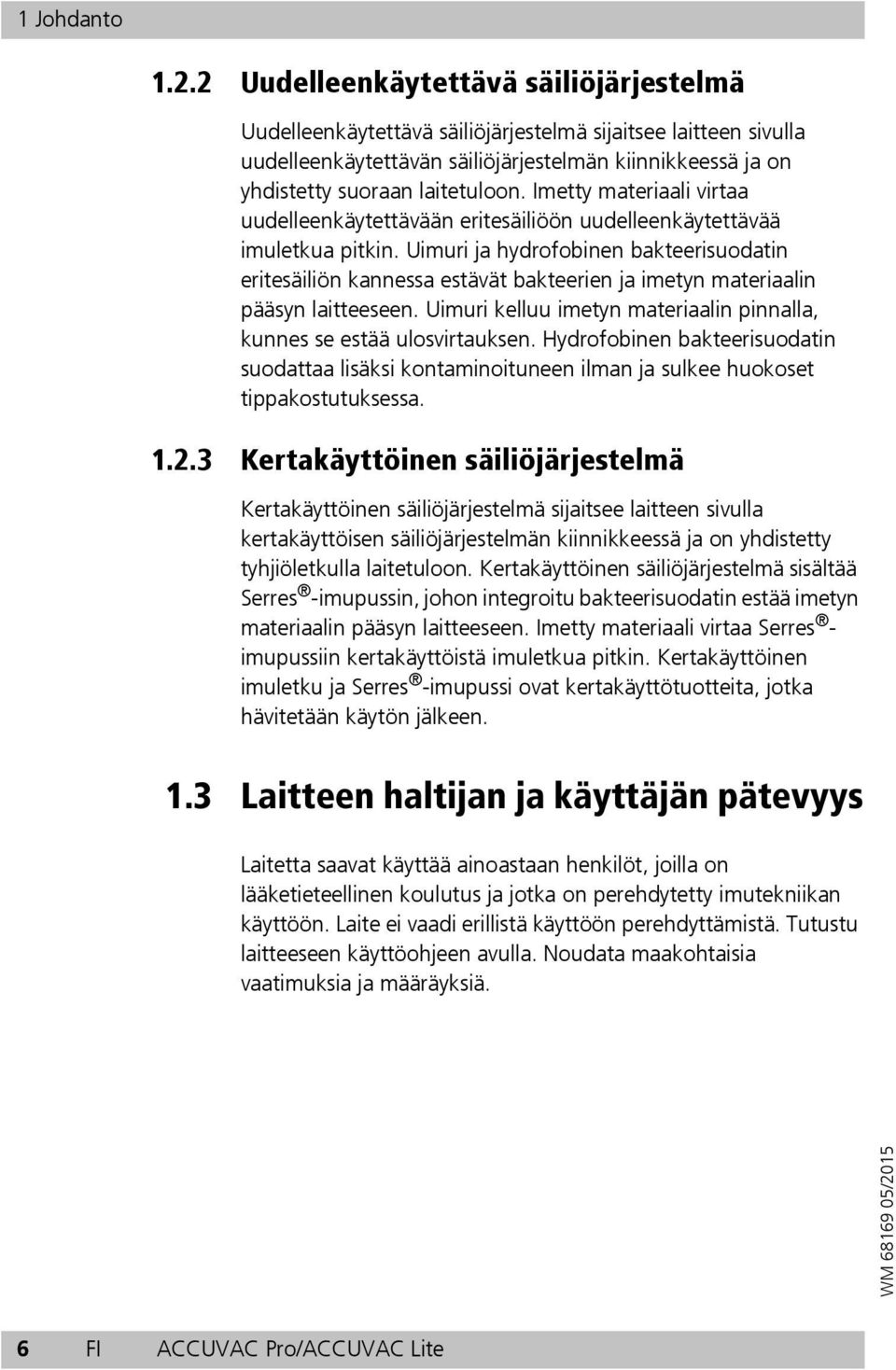 Imetty materiaali virtaa uudelleenkäytettävään eritesäiliöön uudelleenkäytettävää imuletkua pitkin.