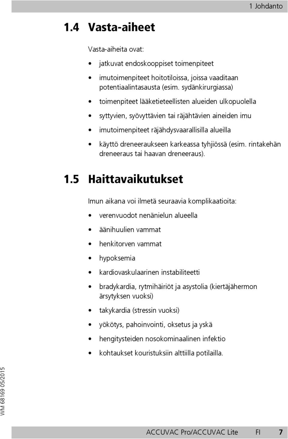 karkeassa tyhjiössä (esim. rintakehän dreneeraus tai haavan dreneeraus). 1.