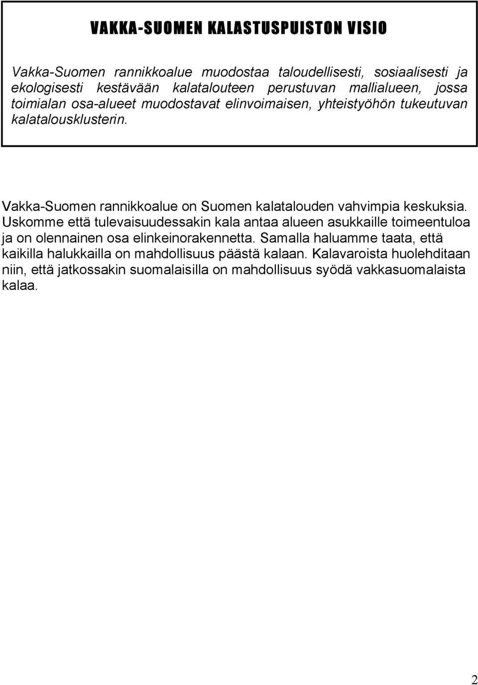 Vakka-Suomen rannikkoalue on Suomen kalatalouden vahvimpia keskuksia.