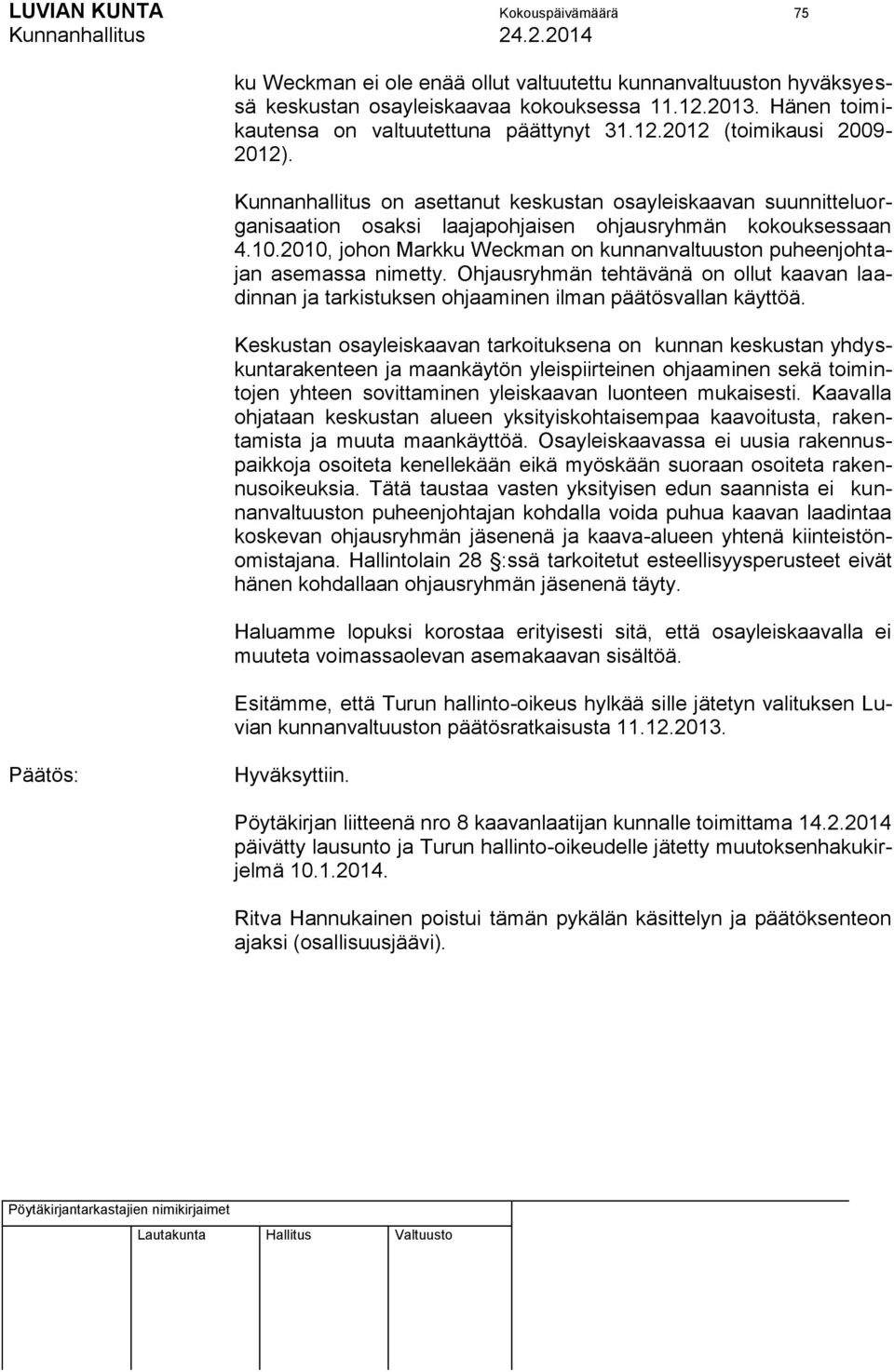 Kunnanhallitus on asettanut keskustan osayleiskaavan suunnitteluorganisaation osaksi laajapohjaisen ohjausryhmän kokouksessaan 4.10.