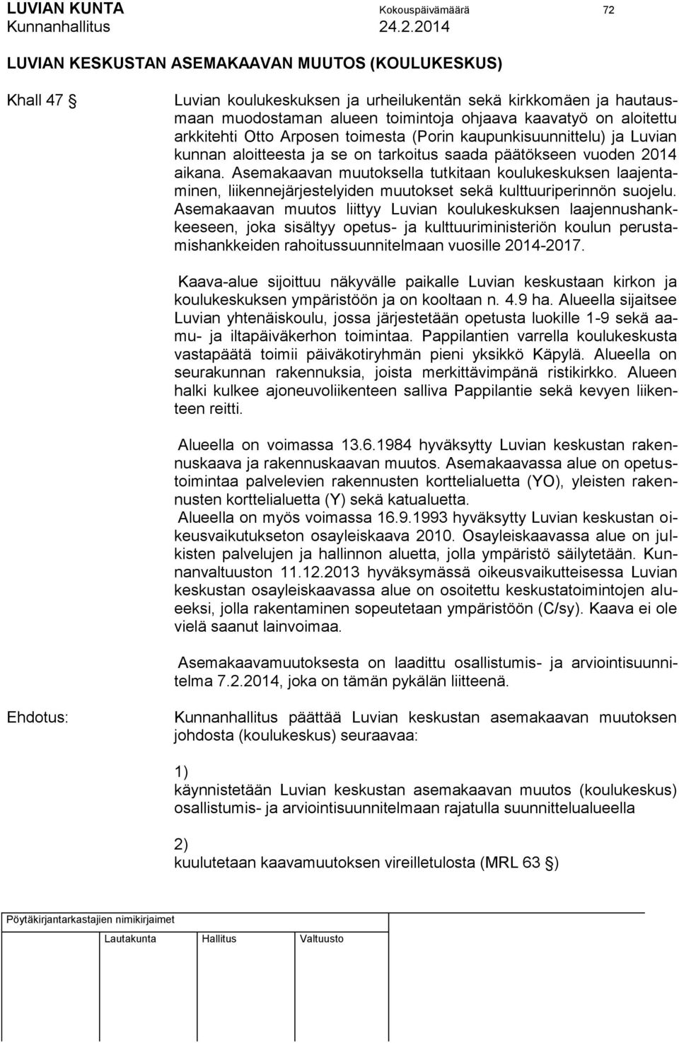 Asemakaavan muutoksella tutkitaan koulukeskuksen laajentaminen, liikennejärjestelyiden muutokset sekä kulttuuriperinnön suojelu.