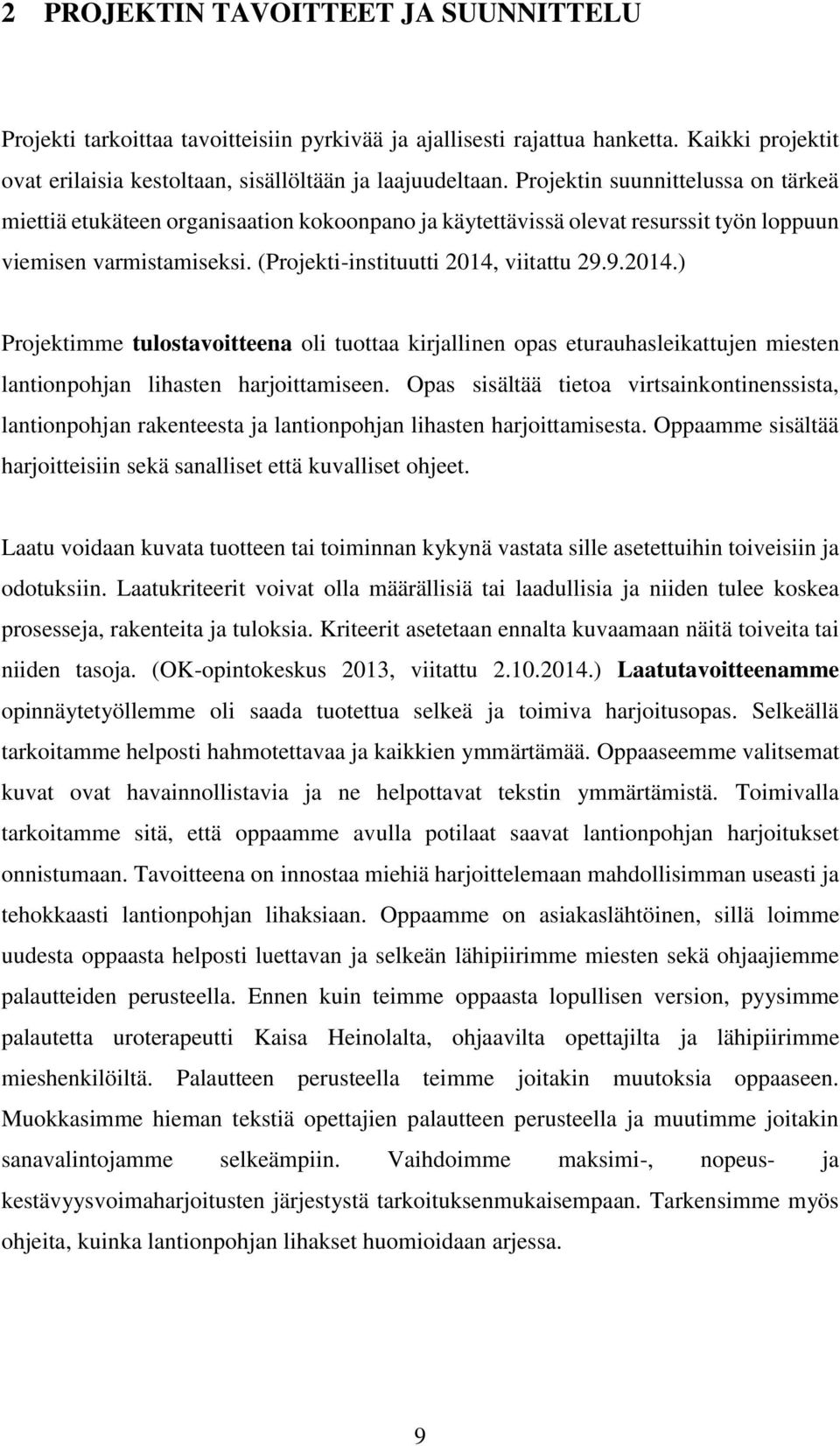 viitattu 29.9.2014.) Projektimme tulostavoitteena oli tuottaa kirjallinen opas eturauhasleikattujen miesten lantionpohjan lihasten harjoittamiseen.