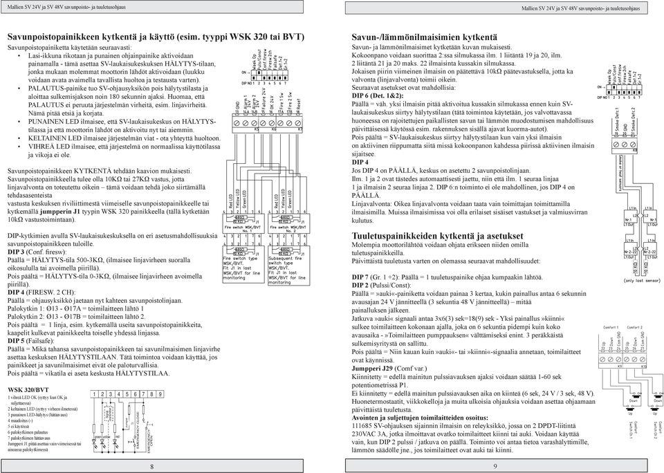 mukaan molemmat moottorin lähdöt aktivoidaan (luukku voidaan avata avaimella tavallista huoltoa ja testausta varten).