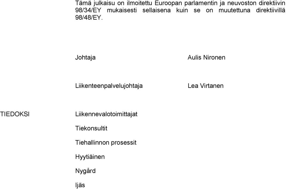 Johtaja Aulis Nironen Liikenteenpalvelujohtaja Lea Virtanen TIEDOKSI