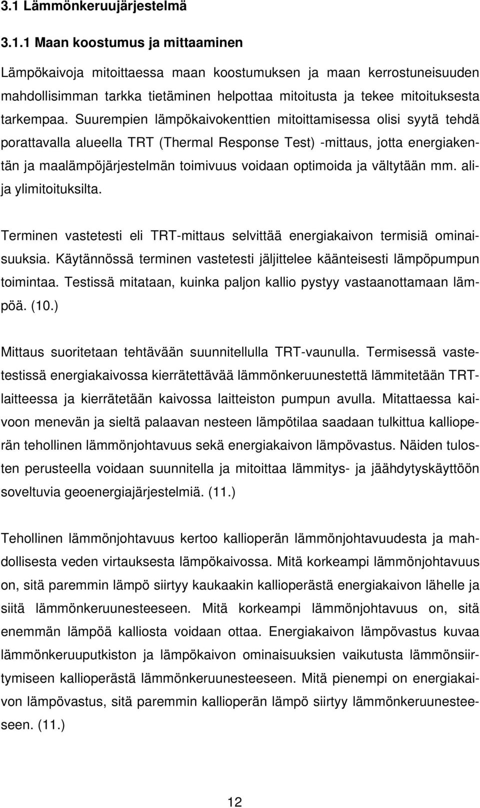 vältytään mm. alija ylimitoituksilta. Terminen vastetesti eli TRT-mittaus selvittää energiakaivon termisiä ominaisuuksia.