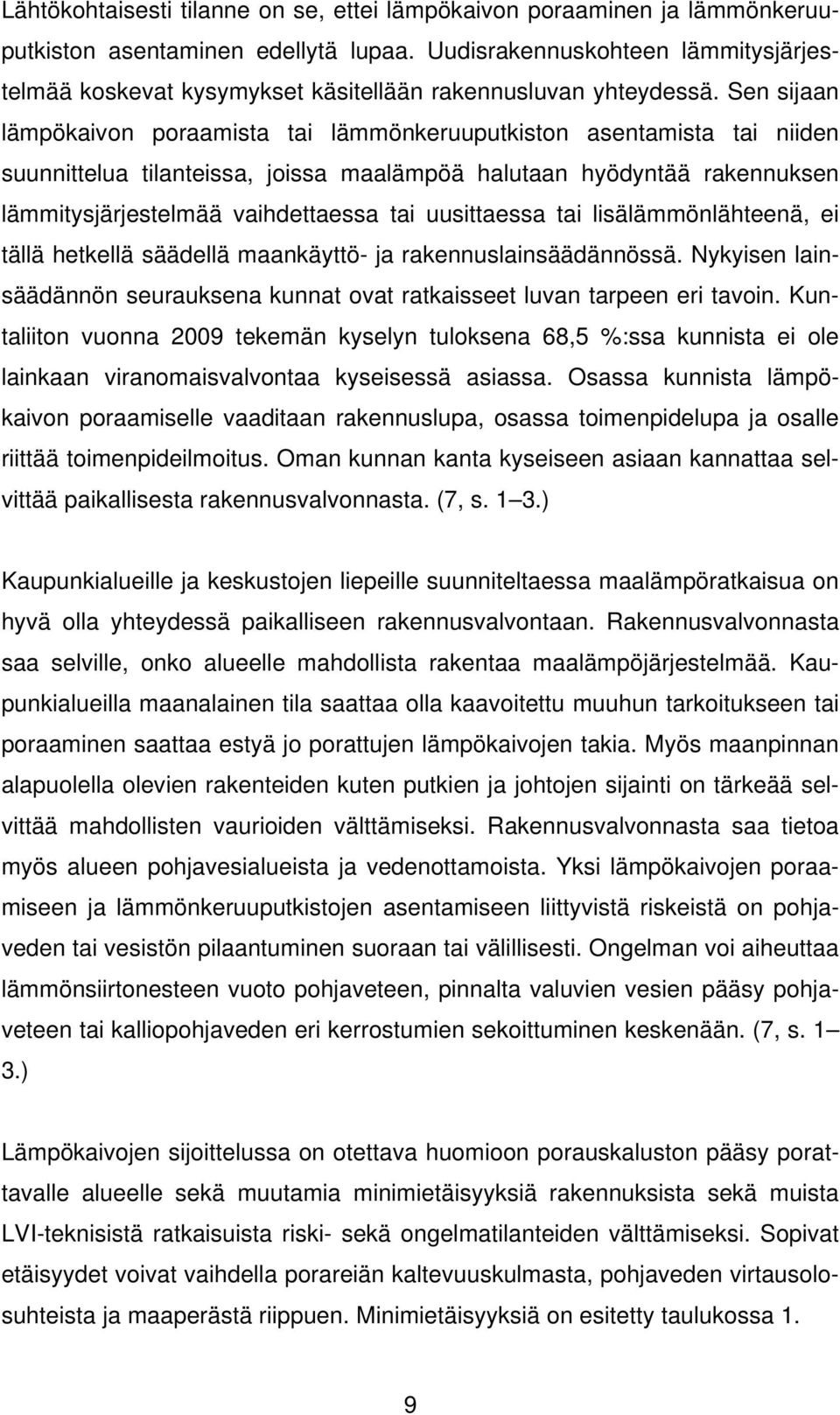 Sen sijaan lämpökaivon poraamista tai lämmönkeruuputkiston asentamista tai niiden suunnittelua tilanteissa, joissa maalämpöä halutaan hyödyntää rakennuksen lämmitysjärjestelmää vaihdettaessa tai