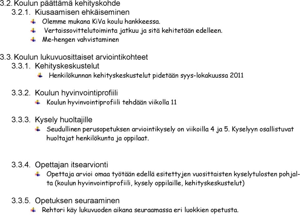 Kyselyyn osallistuvat huoltajat henkilökunta ja oppilaat. 3.3.4.