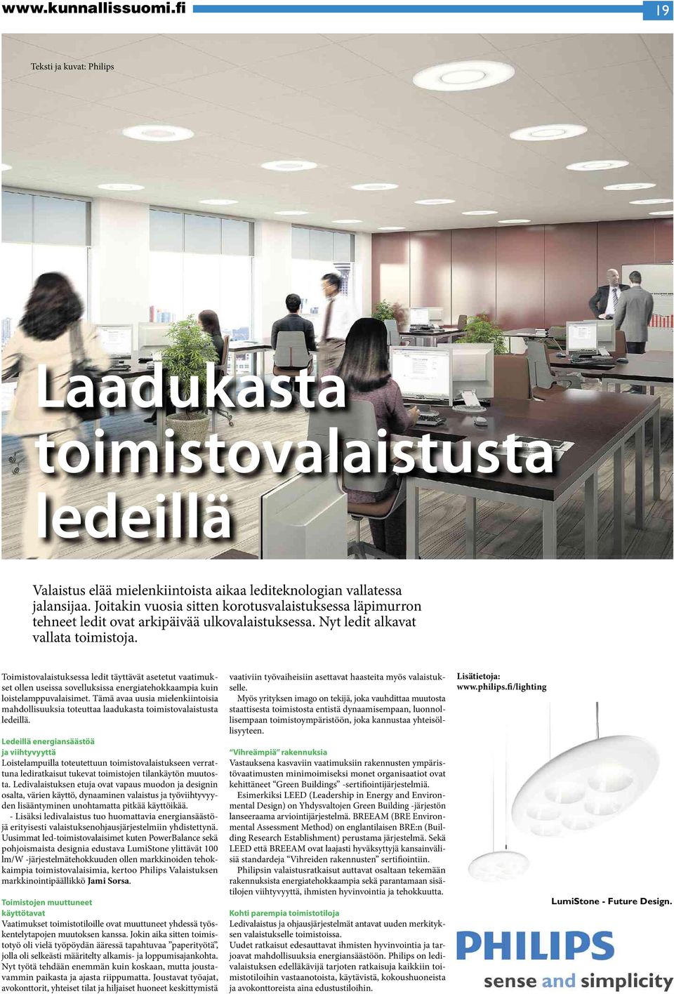 Toimistovalaistuksessaledit täyttävätasetetutvaatimuksetollen useissasovelluksissaenergiatehokkaampia kuin loistelamppuvalaisimet.