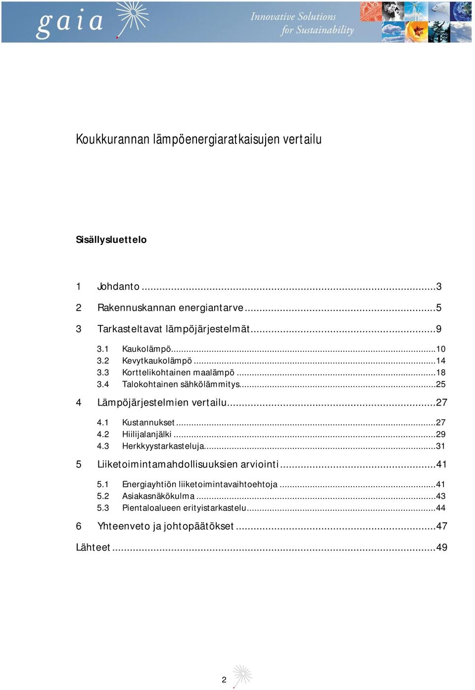 ..27 4.1 Kustannukset...27 4.2 Hiilijalanjälki...29 4.3 Herkkyystarkasteluja...31 5 Liiketoimintamahdollisuuksien arviointi...41 5.