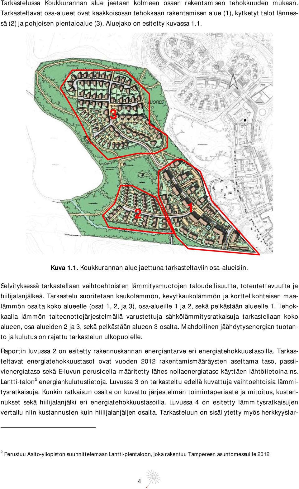 Selvityksessä tarkastellaan vaihtoehtoisten lämmitysmuotojen taloudellisuutta, toteutettavuutta ja hiilijalanjälkeä.