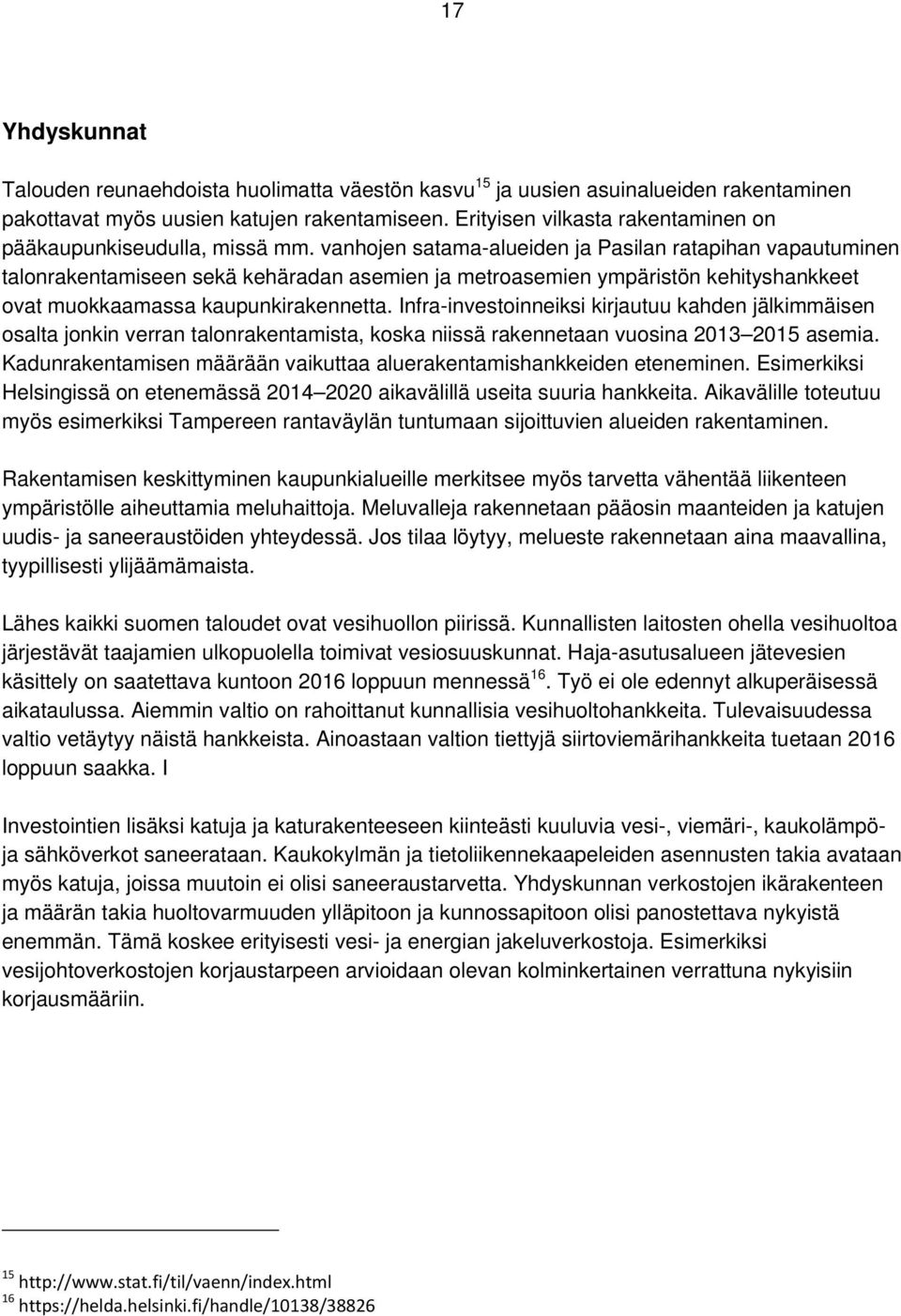 vanhojen satama-alueiden ja Pasilan ratapihan vapautuminen talonrakentamiseen sekä kehäradan asemien ja metroasemien ympäristön kehityshankkeet ovat muokkaamassa kaupunkirakennetta.