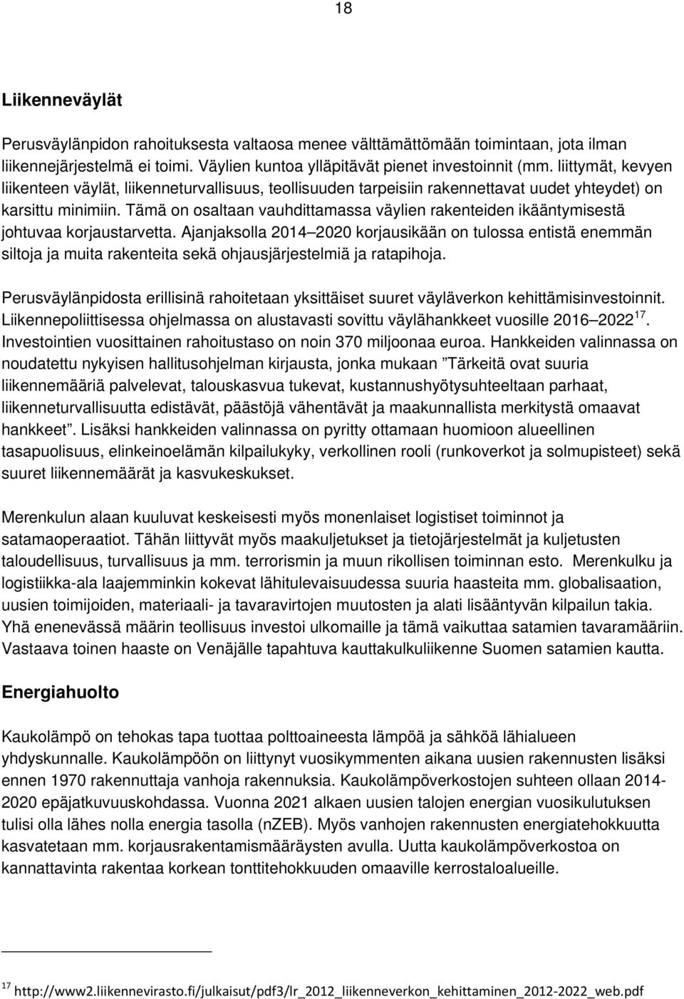 Tämä on osaltaan vauhdittamassa väylien rakenteiden ikääntymisestä johtuvaa korjaustarvetta.