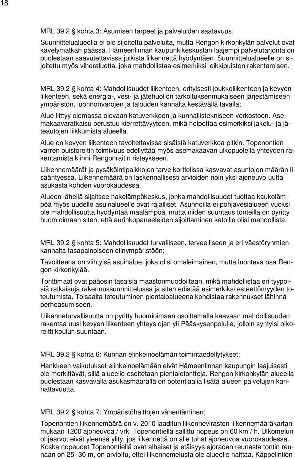 Suunnittelualueelle on sijoitettu myös viheraluetta, joka mahdollistaa esimerkiksi leikkipuiston rakentamisen. MRL 39.